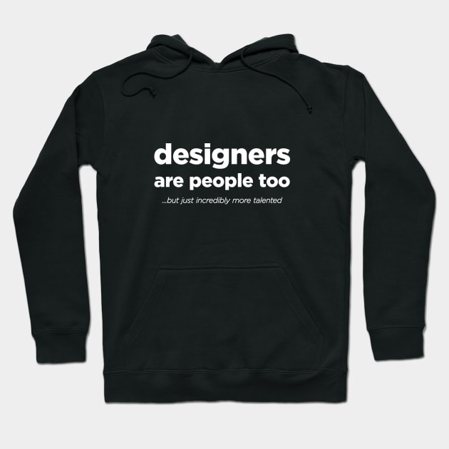 Designers are people too - White Text Hoodie by Hotshots